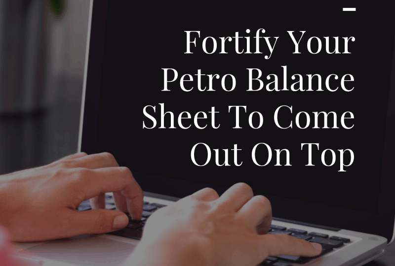 Fortify Your Petro Balance Sheet To Come Out On Top (1)