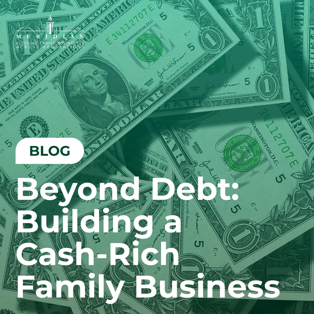 Beyond Debt: Building a Cash-Rich Family Business