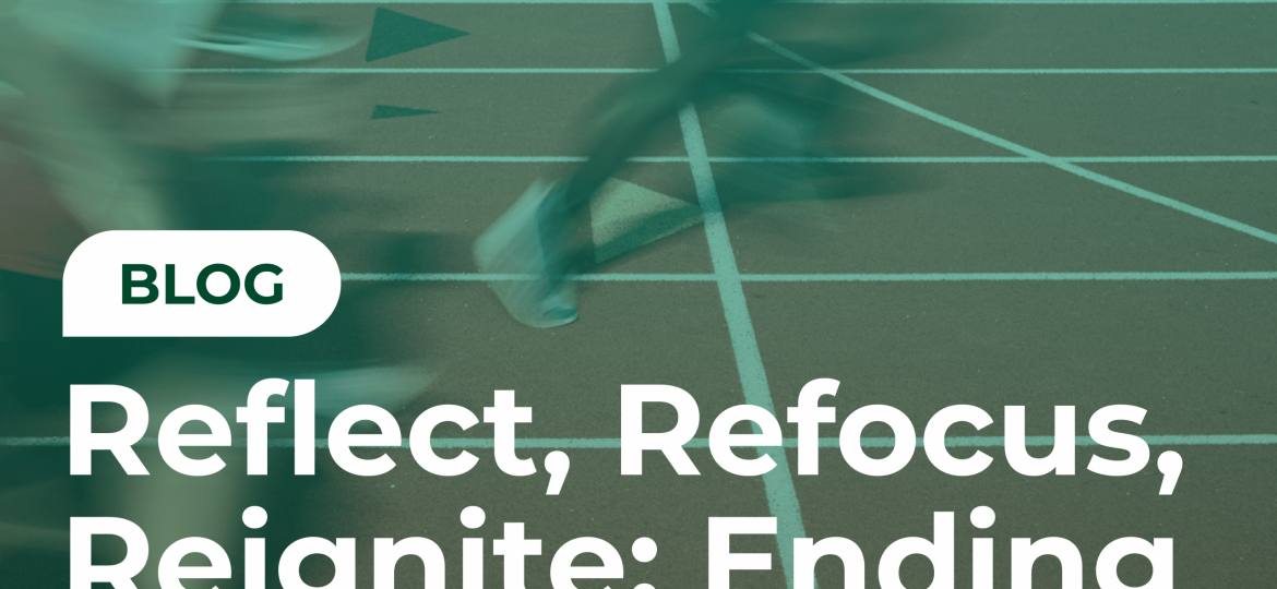 Reflect, Refocus, Reignite - Ending the Year with Purpose